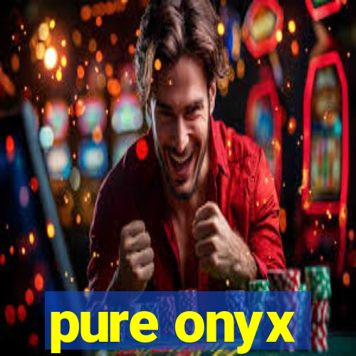 pure onyx